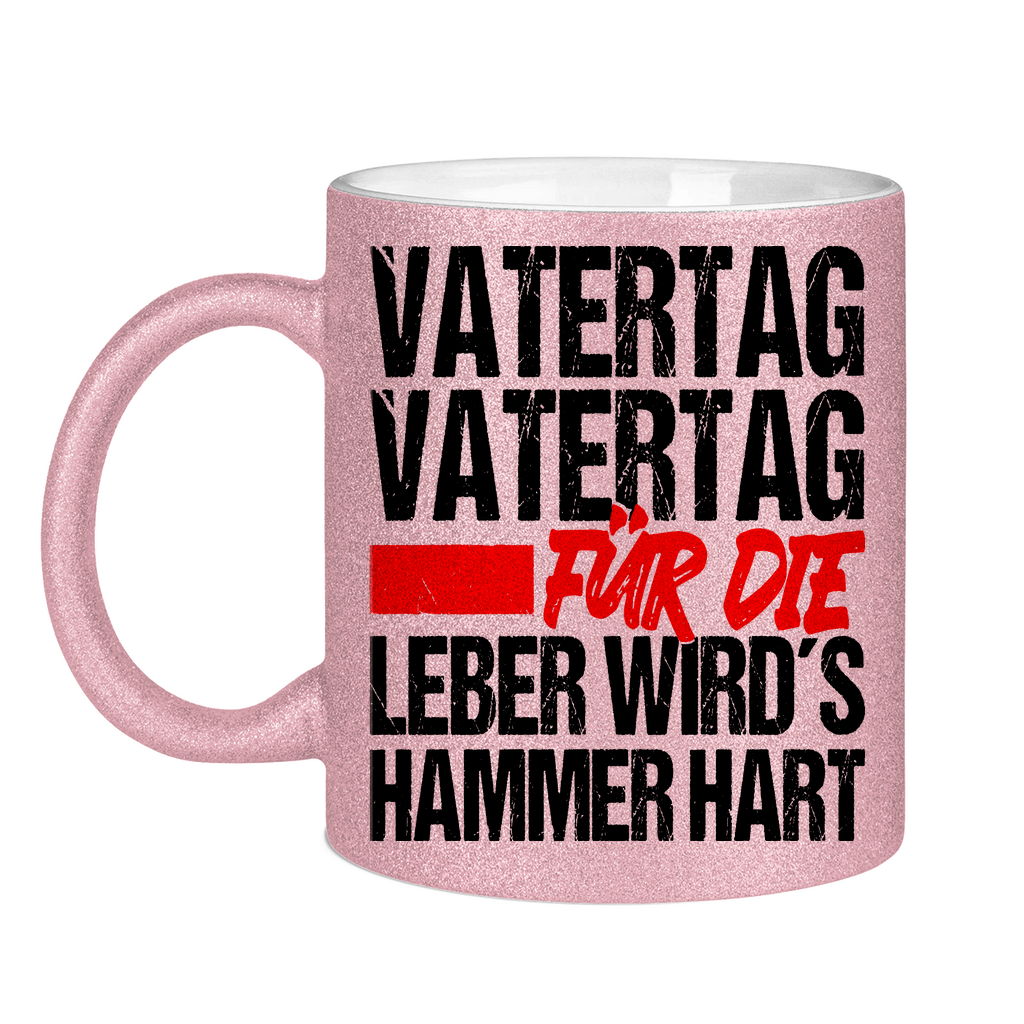 Vatertag für die Leber wirds Hammer hart - Glitzertasse Pink Glitter One size