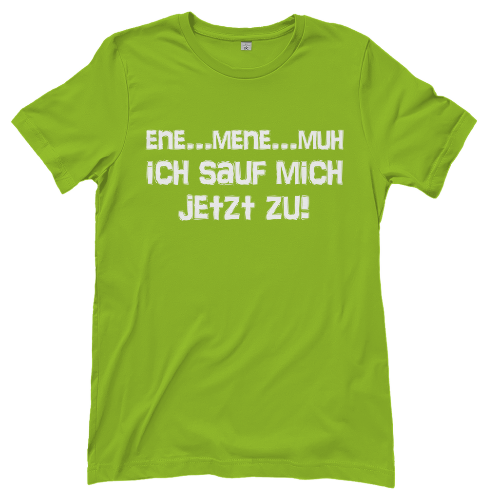 Ene Mene Muh ich sauf mich jetzt zu! - Damenshirt