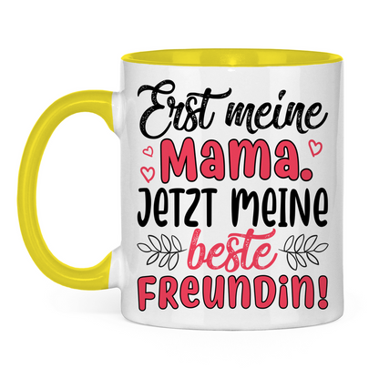 Erst meine Mama. Jetzt meine beste Freundin! - Tasse zweifarbig