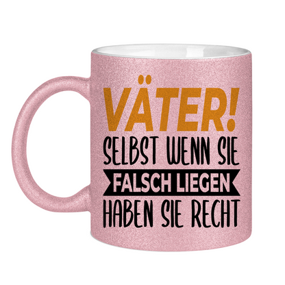 Väter! Selbst wenn sie falsch liegen haben sie recht - Glitzertasse Pink Glitter One size