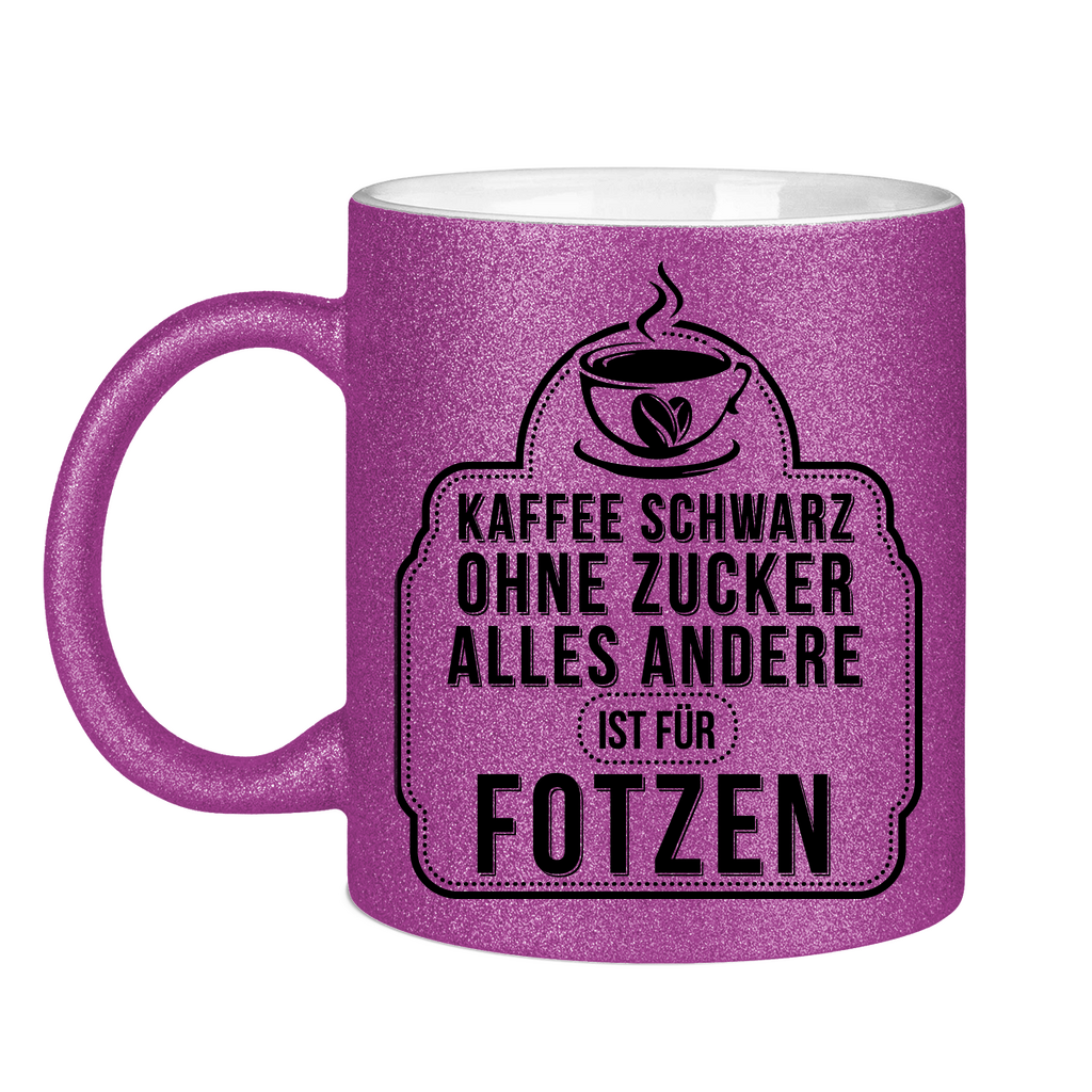 Kaffee schwarz ohne Zucker alles andere ist für Fotzen - Glitzertasse Purple Glitter