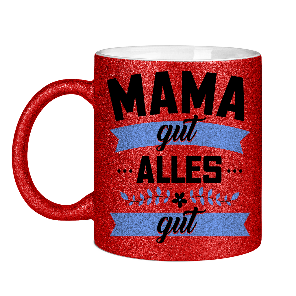 Mama gut alles gut - Glitzertasse