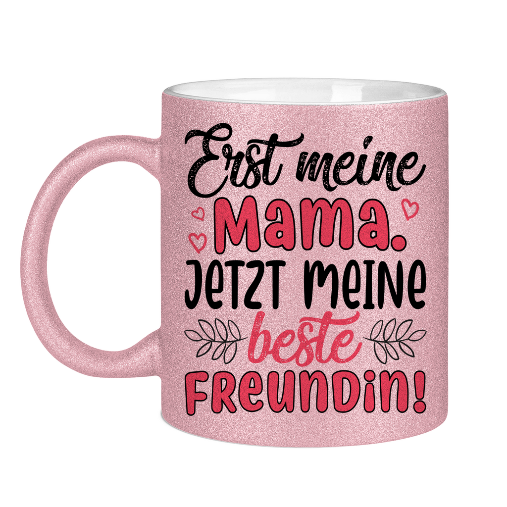 Erst meine Mama. Jetzt meine beste Freundin! - Glitzertasse Pink Glitter One size