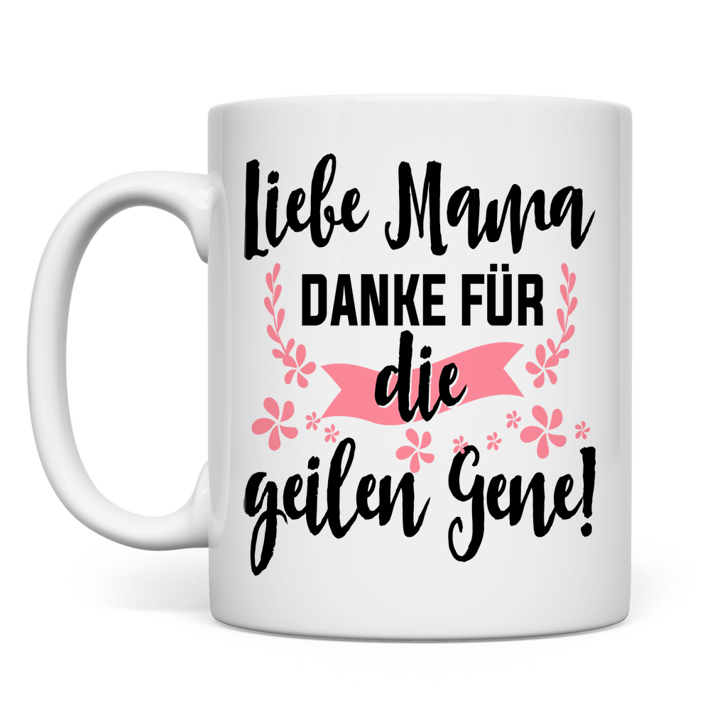 Liebe Mama danke für die geilen Gene! - Tasse