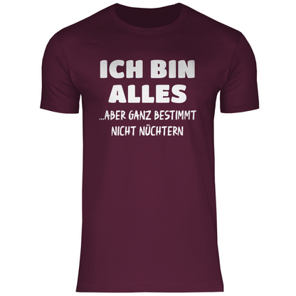 Ich bin alles... aber ganz bestimmt nicht nüchtern - Herren Shirt Burgundy