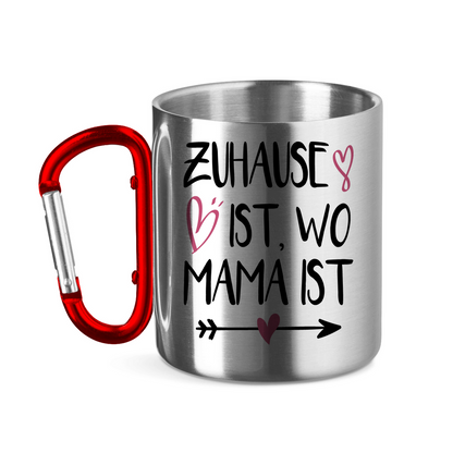 Zuhause ist wo Mama ist - Edelstahltasse mit Karabinergriff