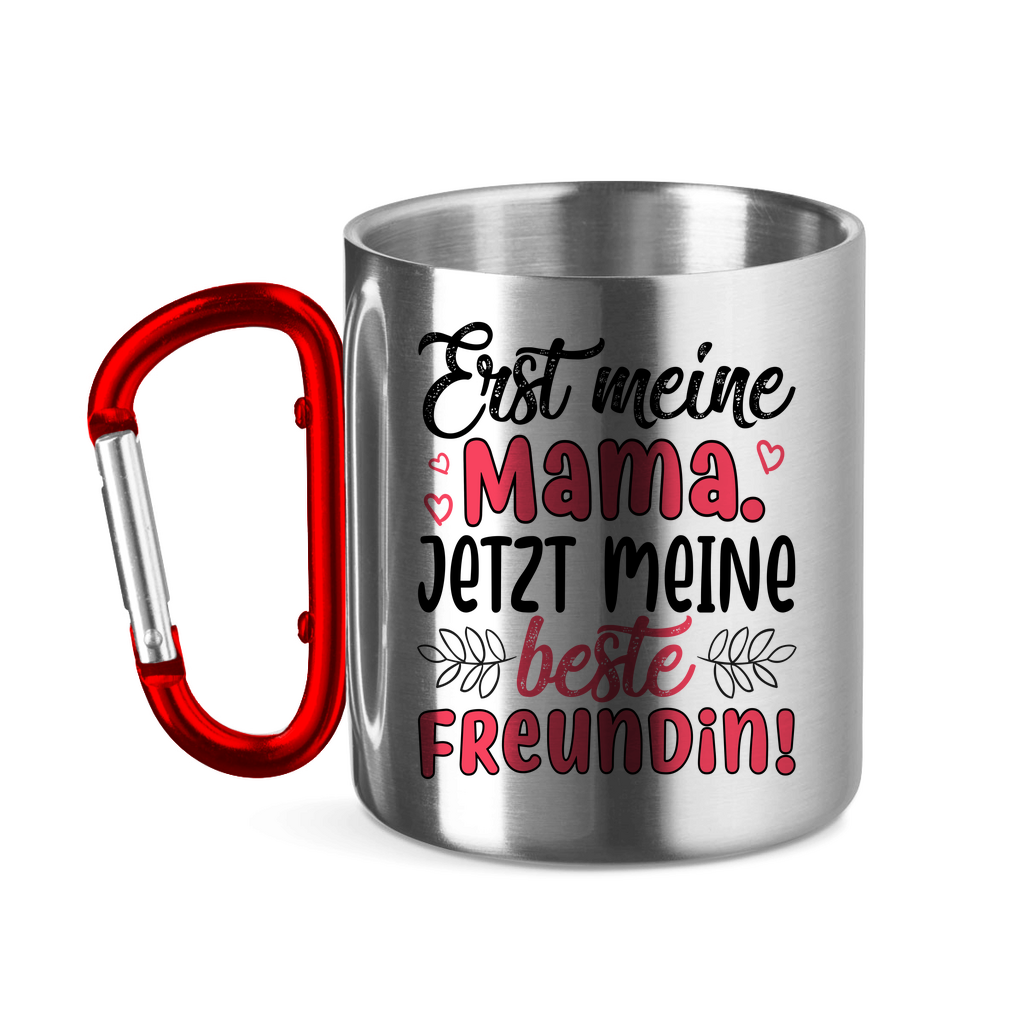 Erst meine Mama. Jetzt meine beste Freundin! - Edelstahltasse mit Karabinergriff Red 320 ml
