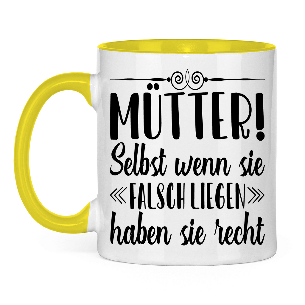 Mütter! Selbst wenn sie falsch liegen haben sie recht - Tasse zweifarbig Yellow