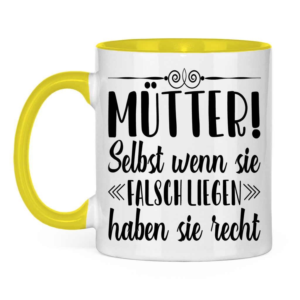 Mütter! Selbst wenn sie falsch liegen haben sie recht - Tasse zweifarbig