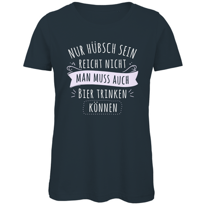 Nur hübsch sein reicht nicht Bier trinken - Damen Premium Bio T-Shirt Dark Grey