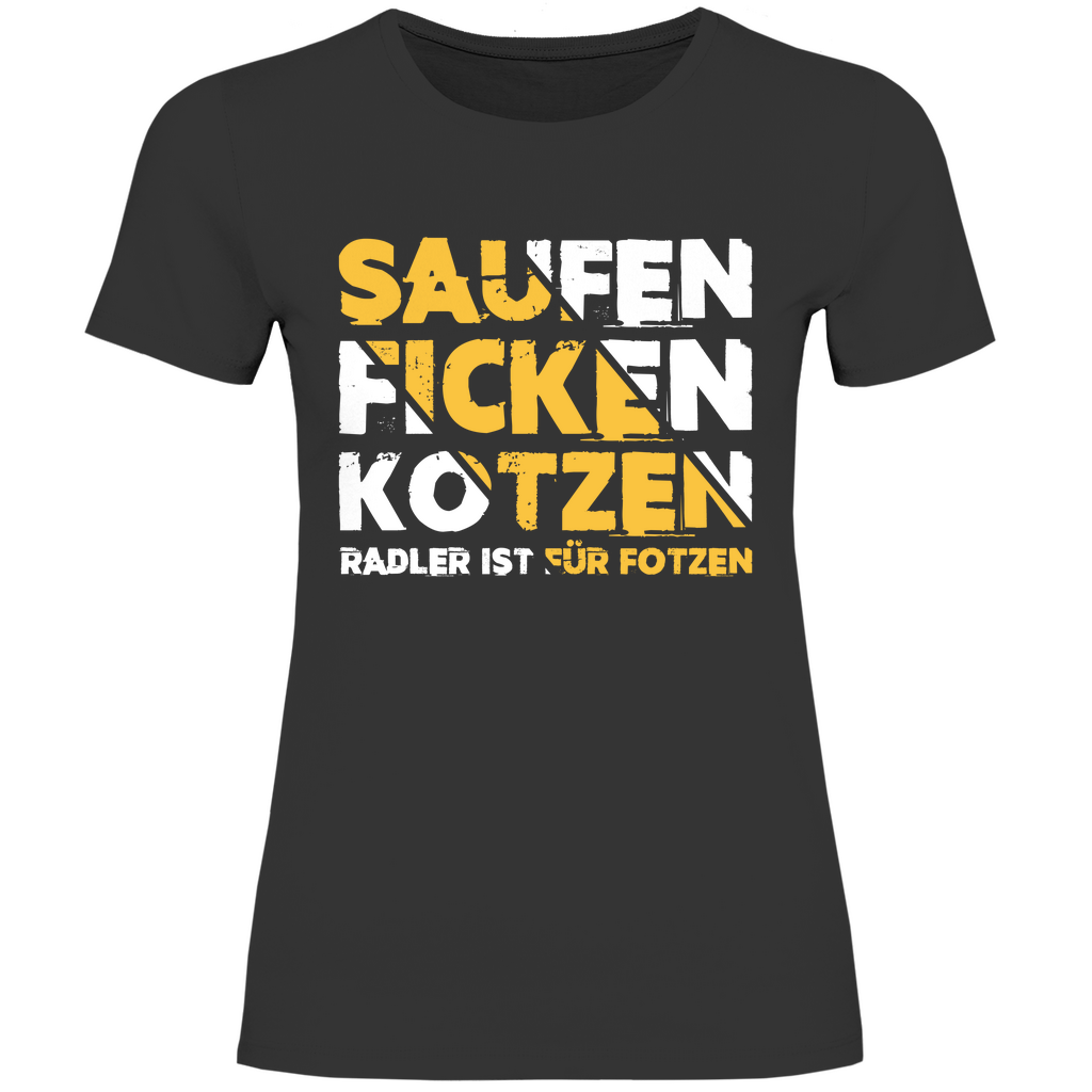 Saufen Ficken Kotzen Radler ist für Fotzen - Damenshirt