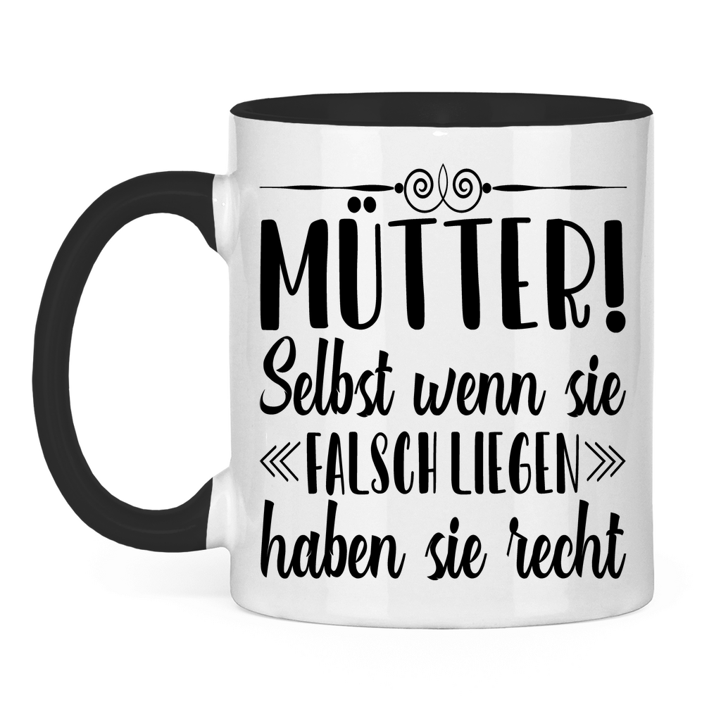 Mütter! Selbst wenn sie falsch liegen haben sie recht - Tasse zweifarbig Black