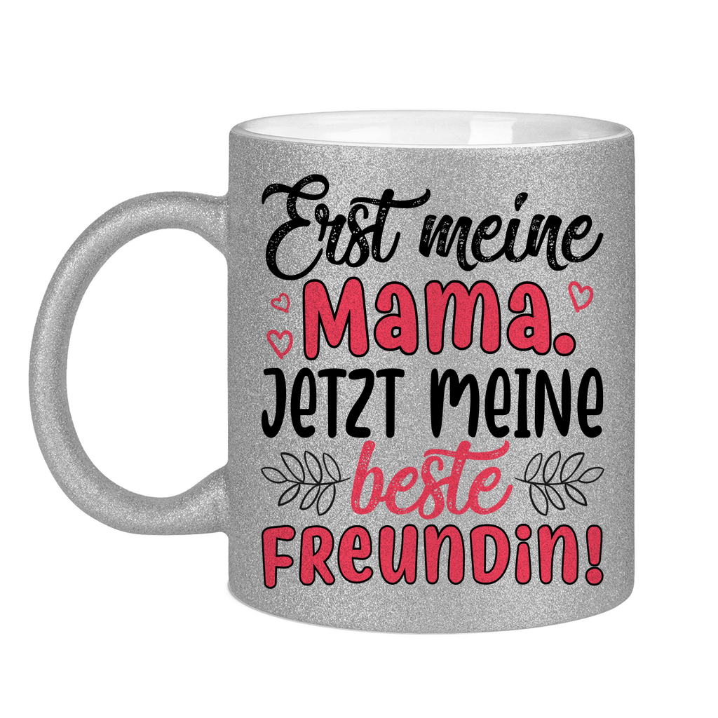 Erst meine Mama. Jetzt meine beste Freundin! - Glitzertasse Silver Glitter One size