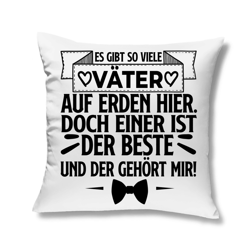 Es gibt so viele Väter auf Erden hier. Der beste gehört mir! - Kopfkissen White 40x40