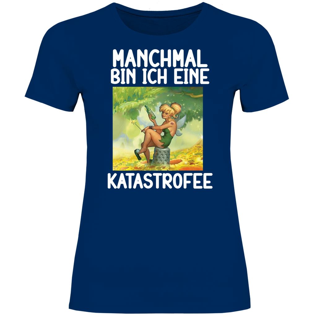 Manchmal bin ich eine Katastrofee - Damenshirt