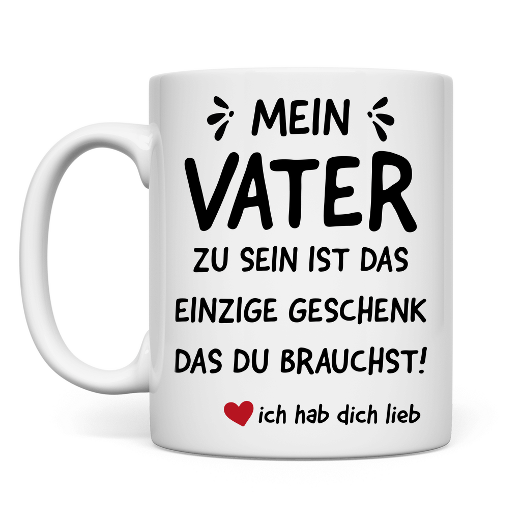 Mein Vater zu sein ist das einzige Geschenk das du brauchst - Tasse White