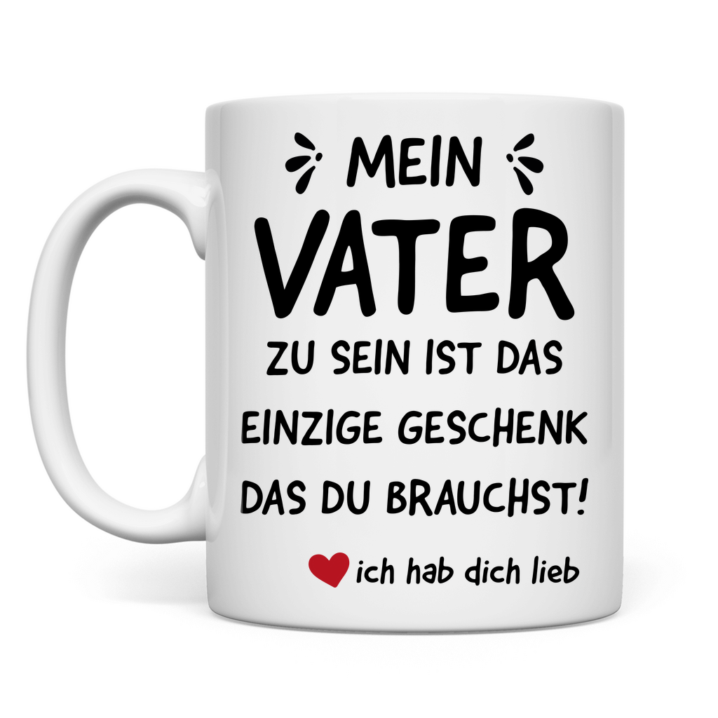 Mein Vater zu sein ist das einzige Geschenk das du brauchst - Tasse