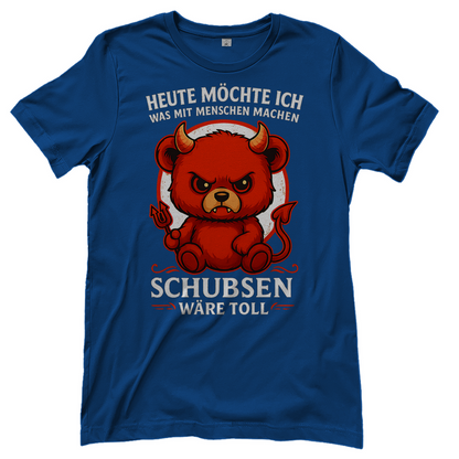 Heute möchte ich was mit Menschen machen Schubsen wäre toll Damen T-Shirt