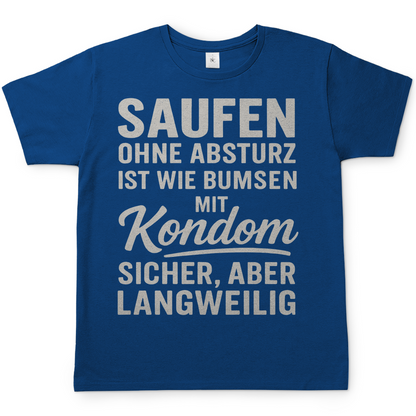 Saufen ohne Absturz ist wie Bumsen mit Kondom - Herren T-Shirt