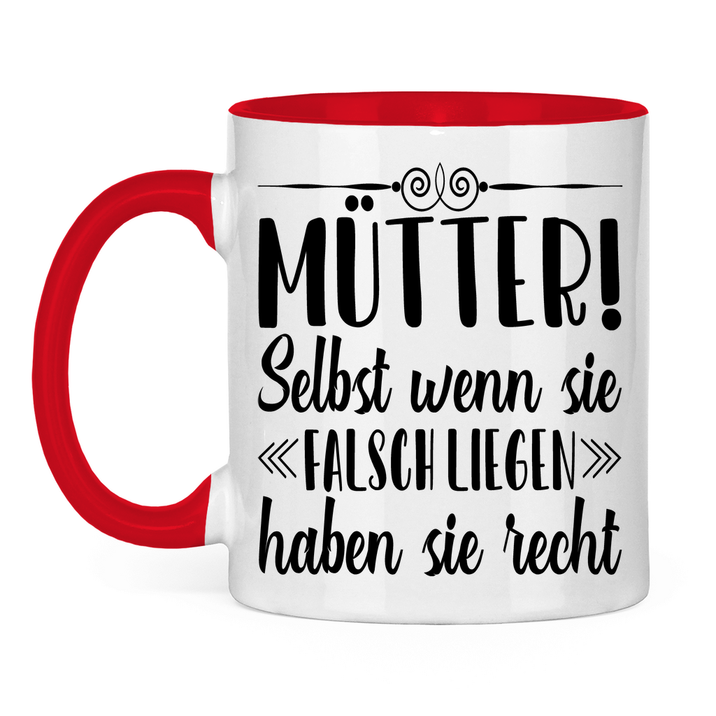 Mütter! Selbst wenn sie falsch liegen haben sie recht - Tasse zweifarbig Red