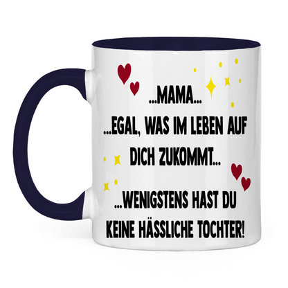 Mama wenigstens hast du keine hässliche Tochter! - Tasse zweifarbig