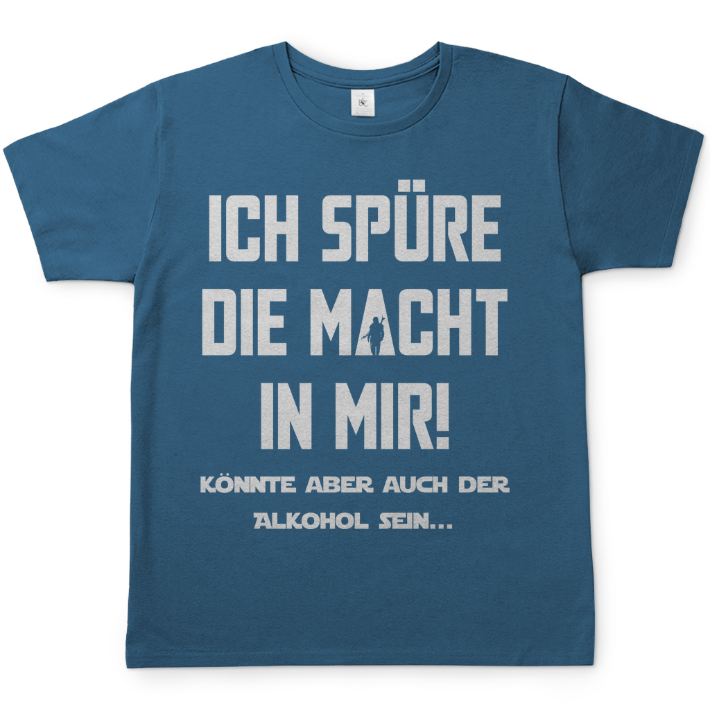 Ich spüre die Macht in mir! Könnte aber auch der Alkohol sein - Herren Shirt