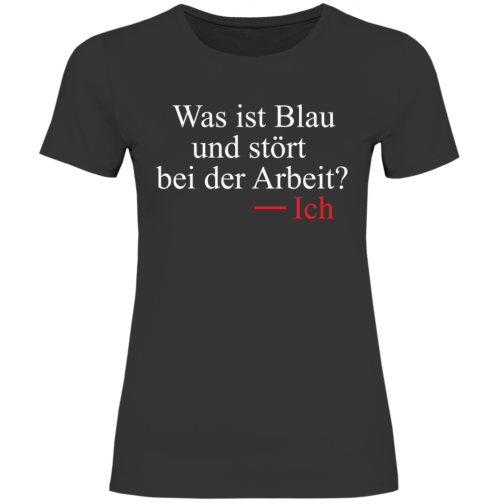 Was ist blau und stört bei der Arbeit - Damenshirt