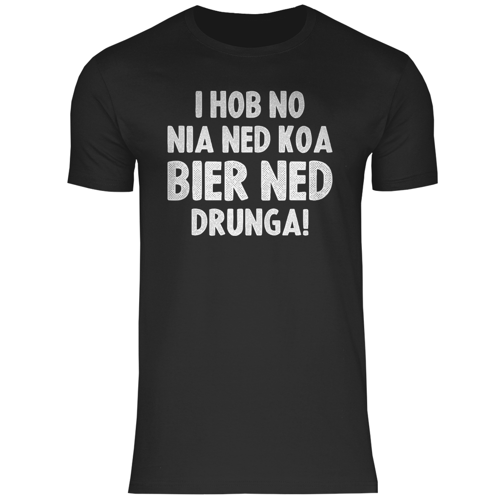 I hob no nia ned koa Bier ned drunga - Herren Shirt Black