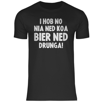 I hob no nia ned koa Bier ned drunga - Herren Shirt Black