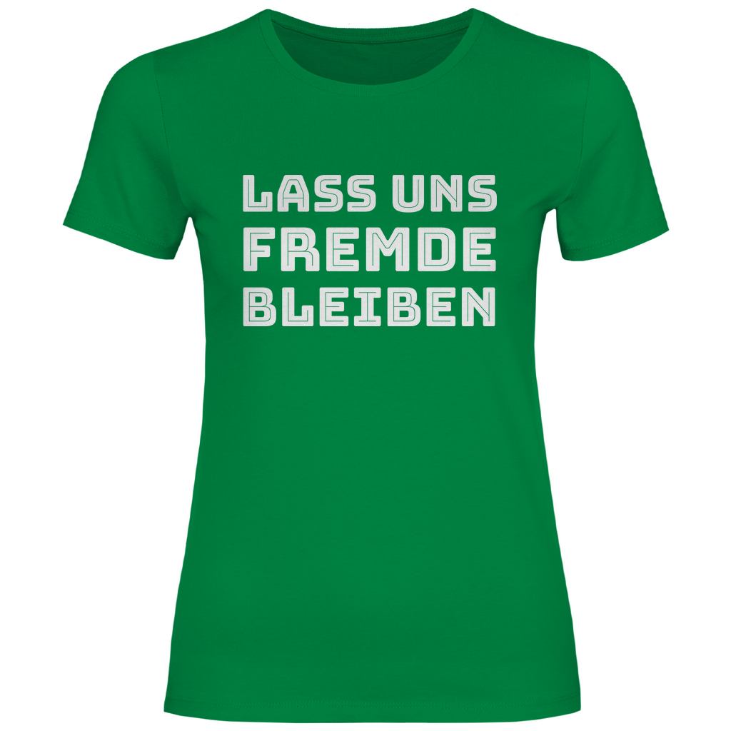 Lass uns Fremde bleiben - Damenshirt Kelly Green