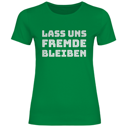 Lass uns Fremde bleiben - Damenshirt Kelly Green
