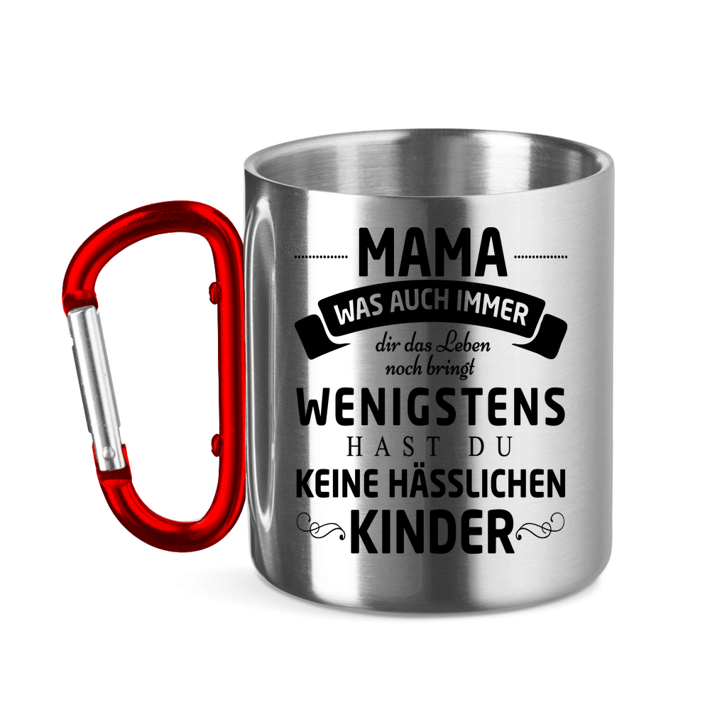 Mama wenigstens hast du keine hässlichen Kinder - Edelstahltasse mit Karabinergriff Red 11 oz.
