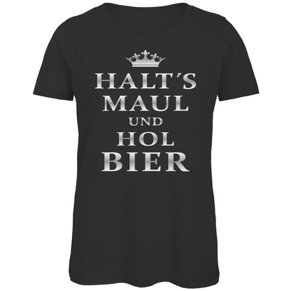 Halt´s Maul und hol Bier - Damen Premium Bio T-Shirt Black
