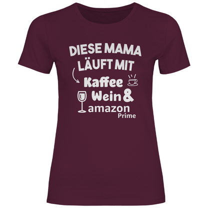 Diese Mama läuft mit Kaffee, Wein &amp; Amazon Prime - Damenshirt Burgundy
