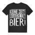 Keine Zeit brauche ein Bier – Lustiges Herren T-Shirt mit Bierspruch Motiv Black