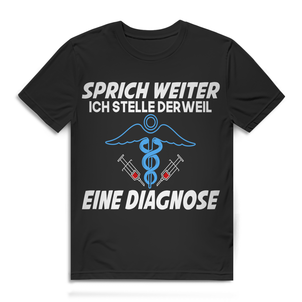 Herren T-Shirt – Sprich weiter ich stelle derweil eine Diagnose – Pflege
