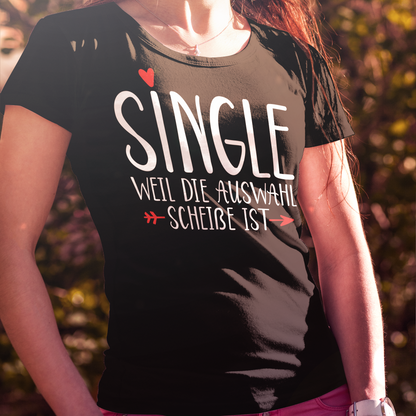 Single weil die Auswahl scheiße ist – Lustiges Damen Shirt für starke Frauen