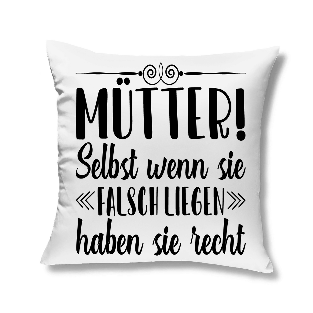 Mütter! Selbst wenn sie falsch liegen haben sie recht - Kopfkissen White 40x40
