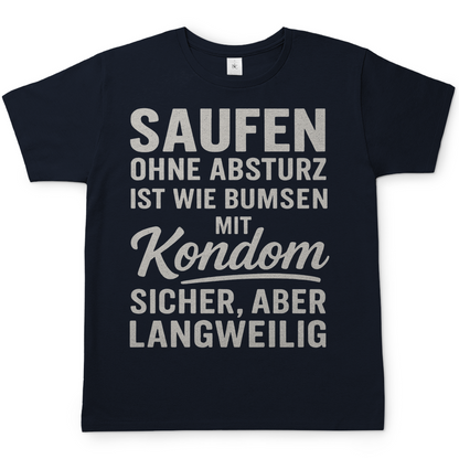 Saufen ohne Absturz ist wie Bumsen mit Kondom - Herren T-Shirt