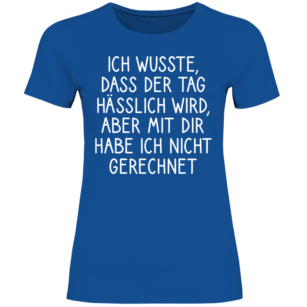 Ich wusste dass der Tag hässlich wird - Damenshirt Royal Blue