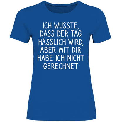 Ich wusste dass der Tag hässlich wird - Damenshirt Royal Blue