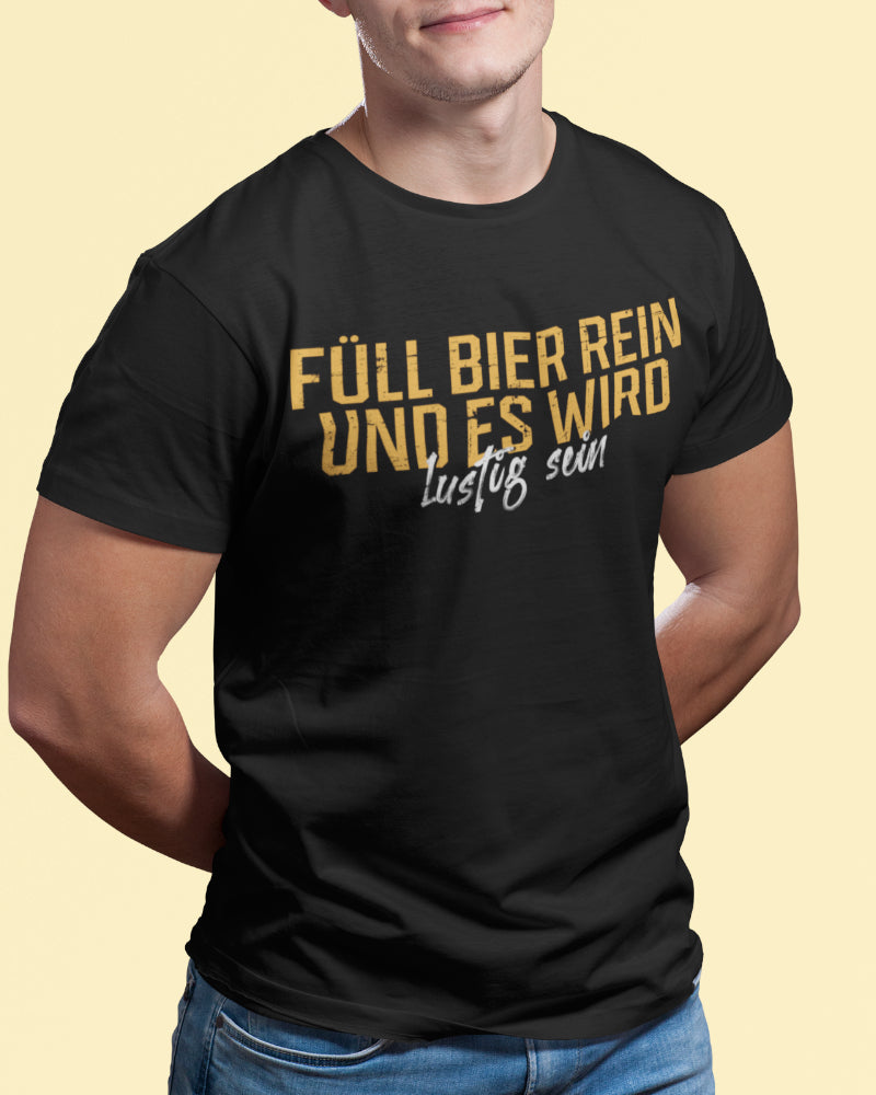 Witziges Bier Spruch T-Shirt Männer – Füll Bier rein und es wird lustig sein