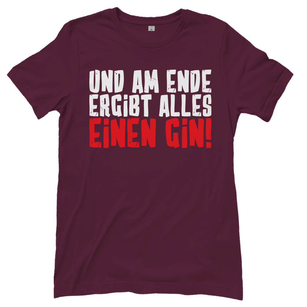 Und am Ende ergibt alles einen Gin! - Damenshirt Burgundy