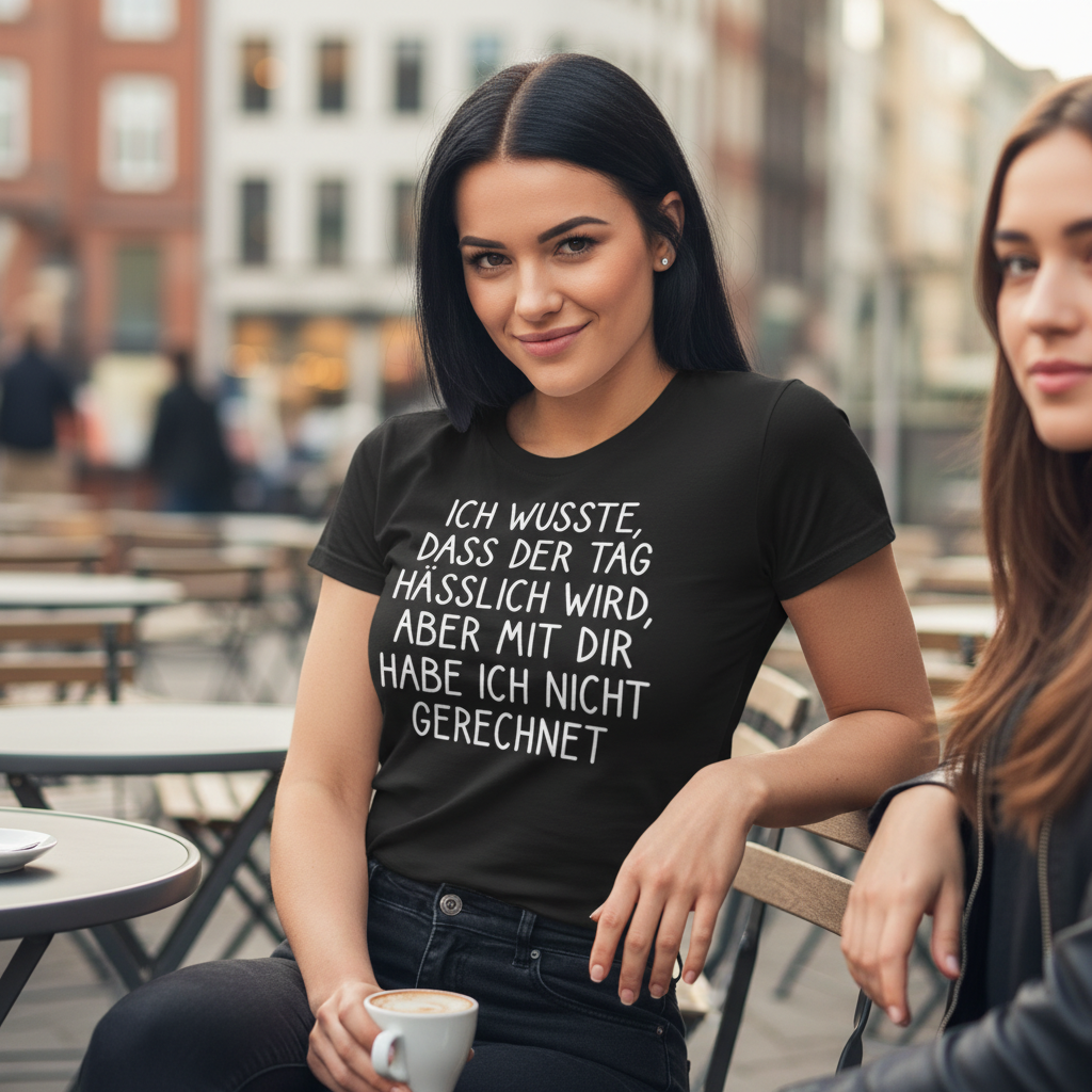 Ich wusste dass der Tag hässlich wird - Damenshirt