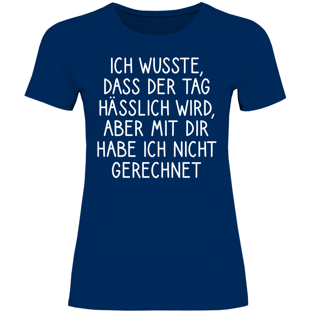 Ich wusste dass der Tag hässlich wird - Damenshirt Navy