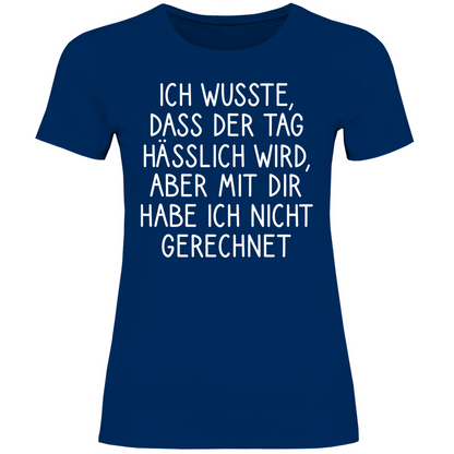 Ich wusste dass der Tag hässlich wird - Damenshirt Navy