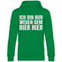 Ich bin nur wegen dem Bier hier - Unisex Hoodie Kelly Green
