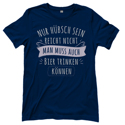 Nur hübsch sein reicht nicht Bier trinken - Damenshirt Navy