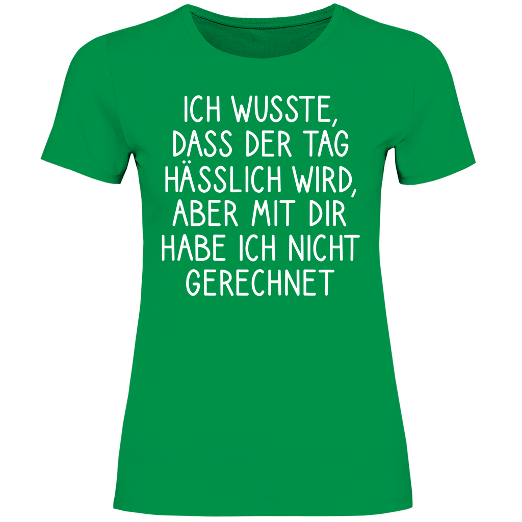 Ich wusste dass der Tag hässlich wird - Damenshirt Kelly Green
