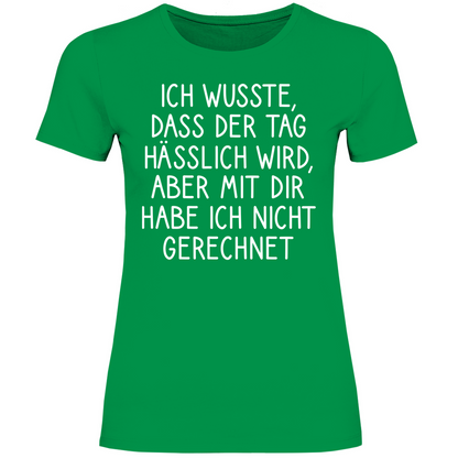 Ich wusste dass der Tag hässlich wird - Damenshirt Kelly Green